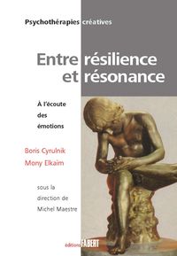 Boris Cyrulnik - Mony Elkaim - Entre résilience et résonance