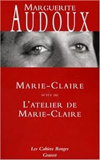 Marguerite Audoux - Marie-Claire - L'atelier de Marie-Claire