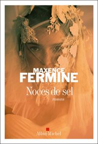 Maxence Fermine - Noces de sel