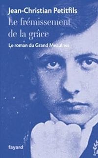 Jean Christian Petitfils - Le frémissement de la grâce