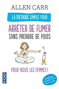 Allen Carr - Claire Desinde - La méthode simple pour les femmes qui veulent arrêter de fumer