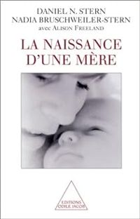 Daniel N Stern - Nadia Bruschweiler Stern - La Naissance d'une mère