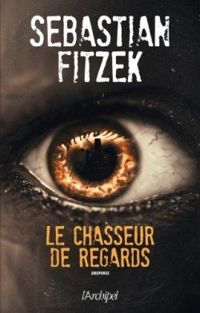 Sebastian Fitzek - Le chasseur de regards