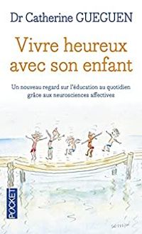 Couverture du livre Vivre heureux avec son enfant - Catherine Gueguen