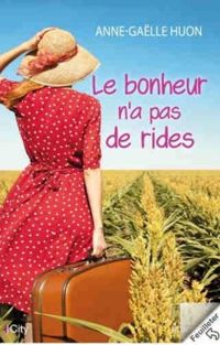 Anne Galle Huon - Le bonheur n'a pas de rides