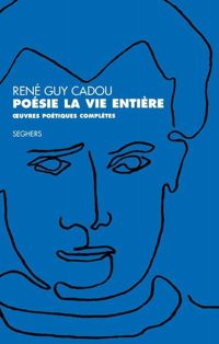 Couverture du livre Poésie la vie entière - Rene Guy Cadou