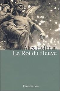 Couverture du livre Le Roi du fleuve - Alice Hoffman