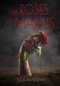 Couverture du livre Les roses du marais - Luca Tahtieazym