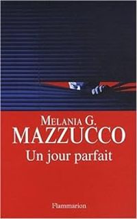 Melania G Mazzucco - Un jour parfait