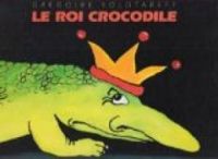 Couverture du livre Le roi crocodile - Gregoire Solotareff