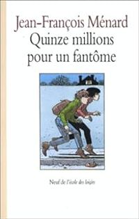 Jean Francois Menard - Quinze millions pour un fantôme