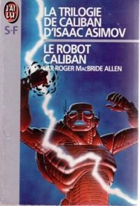 Roger Macbride-allen - Le robot Caliban