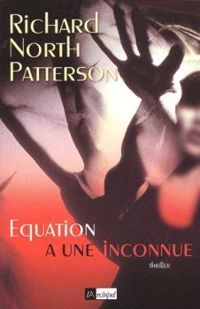 Richard North Patterson - Karine Lalechere - Equation à une inconnue