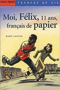 Marc Cantin - Moi, Félix, 11 ans, français de papier