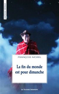 Couverture du livre La fin du monde est pour dimanche - Francois Morel