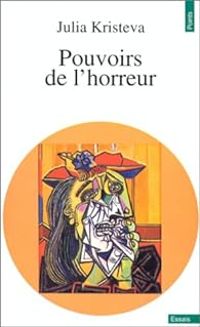 Julia Kristeva - Pouvoirs de l'horreur