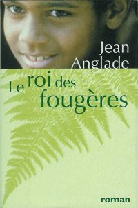 Jean Anglade - Le roi des fougères