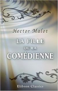 Hector Malot - La fille de la comédienne