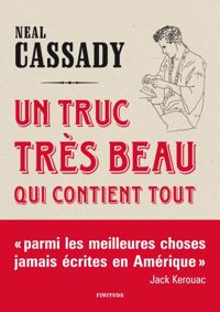 Neal Cassady - Un truc très beau qui contient tout