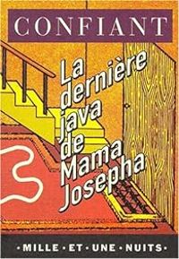 Raphal Confiant - La dernière java de Mama Josepha