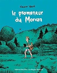 Vincent Vanoli - Le promeneur du Morvan