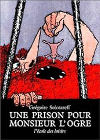 Gregoire Solotareff - Une Prison pour monsieur l'ogre