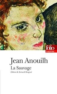 Couverture du livre La Sauvage - Jean Anouilh