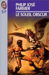 Philip José Farmer - Le Soleil obscur