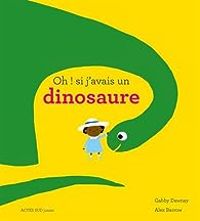 Couverture du livre Oh ! si j'avais un dinosaure - Alex Barrow - Gabby Dawnay