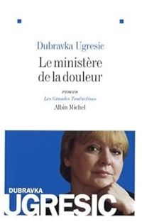 Dubravka Ugresic -   - Le ministère de la douleur