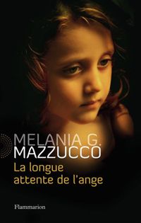 Melania Mazzucco - La longue attente de l'ange