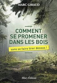 Marc Giraud - Comment se promener dans les bois sans se faire tirer dessus !