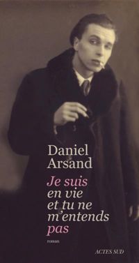 Daniel Arsand - Je suis en vie et tu ne m'entends pas