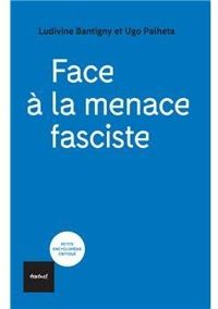 Couverture du livre Face à la menace fasciste - Ludivine Bantigny - Ugo Palheta