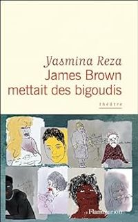 Couverture du livre James Brown mettait des bigoudis - Yasmina Reza