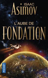 Couverture du livre Le Cycle de Fondation : L'aube de Fondation - Isaac Asimov