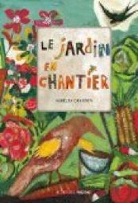 Couverture du livre Le jardin en chantier - Aurelia Grandin