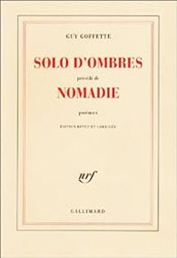 Guy Goffette - Solo d'ombres, précédé de 'Nomadie' : Poèmes