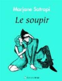 Couverture du livre Le soupir - Marjane Satrapi