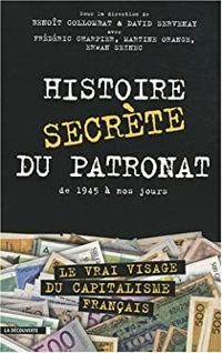 Couverture du livre Histoire secrète du patronat de 1945 à nos jours - Frederic Charpier - Benoit Collombat - Martine Orange - David Servenay - Erwan Seznec