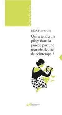 Couverture du livre Qui a tendu un piège dans la pinède par une journée fleurie de printemps ? - Hee Kyung Eun