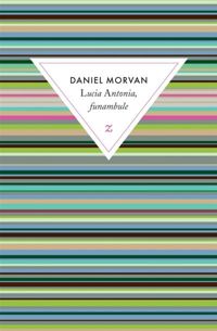 Daniel Morvan - Lucia Antonia - Lucia Antonia, funambule