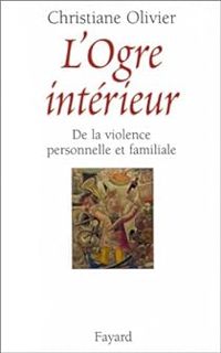 Christiane Olivier - L'ogre intérieur. De la violence personnelle et familiale