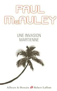 Paul J Mcauley - Une invasion martienne