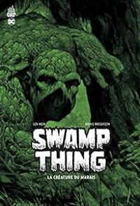 Bernie Wrightson - Nestor Redondo - Len Wein - Swamp Thing : La créature du marais