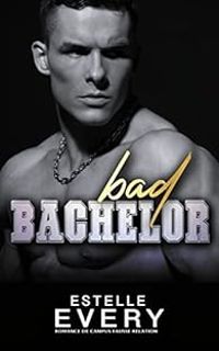 Couverture du livre Bad Bachelor : romance de campus fausse relation - Estelle Every