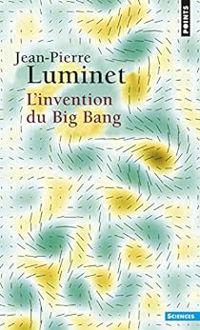 Couverture du livre L'invention du big-bang - Jean Pierre Luminet