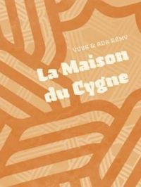 Yves Remy - Ada Remy - La maison du cygne