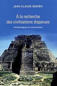 Jean Claude Simon - A la recherche des civilisations disparues