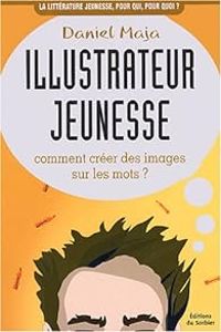 Couverture du livre Illustrateur jeunesse  - Daniel Maja